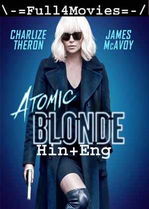 18+ Atomic Blonde (2021) 1080P | 720P | 480P Bluray Org [Hindi Dubbed + English]