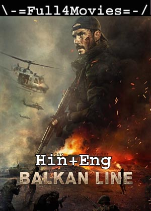 The Balkan Line (2019) 1080P | 720P | 480P Web-Hdrip [Hindi Dubbed (Org) + English]