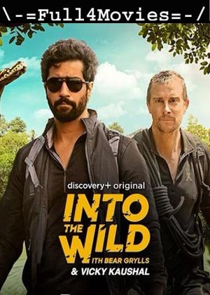 Into The Wild With Bear Grylls And Vicky Kaushal (2021) Web-Hdrip [Hindi + English]