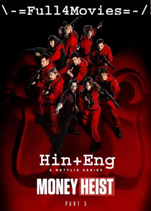 Money Heist – Season 5 Vol- 2 (2021) Web-Hdrip [Ep 6 To 10] [Hindi Org + English]