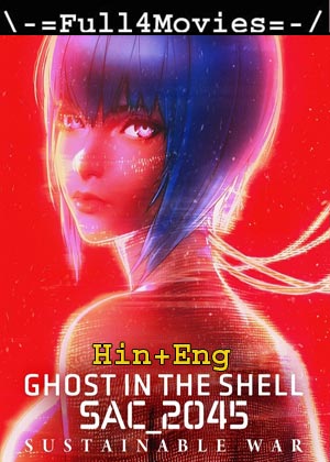 Ghost In The Shell: Sac_2045 Sustainable War (2021) 1080P | 720P | 480P Web-Hdrip [Hindi Org (Dd 5.1) + English]