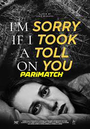 I’M Sorry If I Took A Toll On You (2021) 720P Web-Hdrip [Hindi (Voice Over) + English]