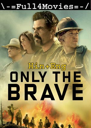 Only The Brave (2017) 1080P | 720P | 480P Bluray [Hindi (Dd2.0) + English]