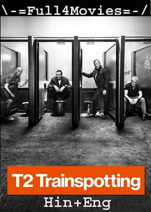 T2 Trainspotting (2017) 1080P | 720P | 480P Bluray [Hindi Org (Dd 2.0) + English]