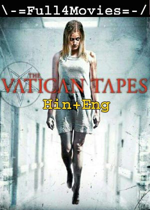 The Vatican Tapes (2015) 1080P | 720P | 480P Web-Hdrip [Hindi Org (Dd5.1) + English]
