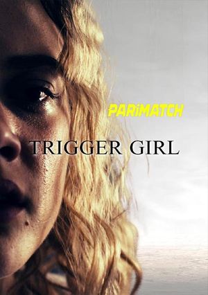 Trigger Girl (2021) 720P Web-Hdrip [Hindi (Voice Over) + English]