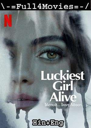 Luckiest Girl Alive (2022) 1080P | 720P | 480P Web-Hdrip Dual Audio [Hindi Org (Dd5.1) + English]