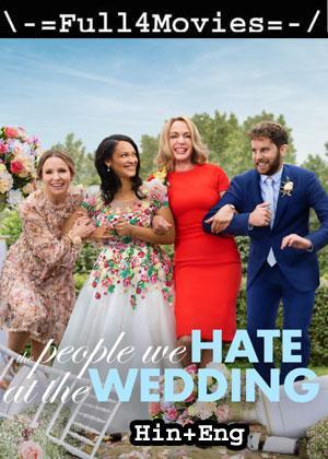 The People We Hate At The Wedding (2022) 1080P | 720P | 480P Web-Hdrip Dual Audio [Hindi Org (Ddp5.1) + English]