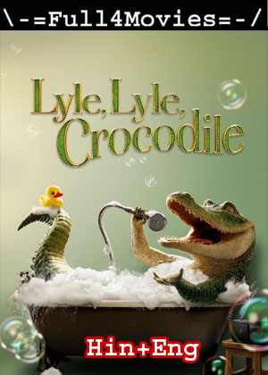 Lyle Lyle Crocodile (2022) 1080P | 720P | 480P Web-Hdrip Dual Audio [Hindi Org (Ddp5.1) + English]
