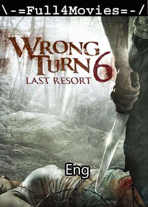Wrong Turn 6 Last Resort (2014) 1080P | 720P | 480P Bluray [English (Dd 5.1)]