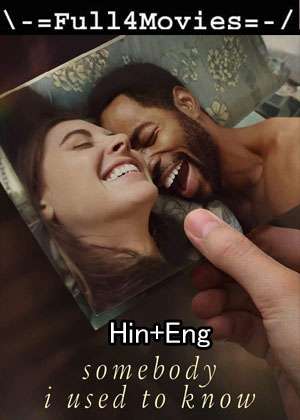 Somebody I Used To Know (2023) 1080P | 720P | 480P Web Hdrip [Hindi + English (Dd2.0)]